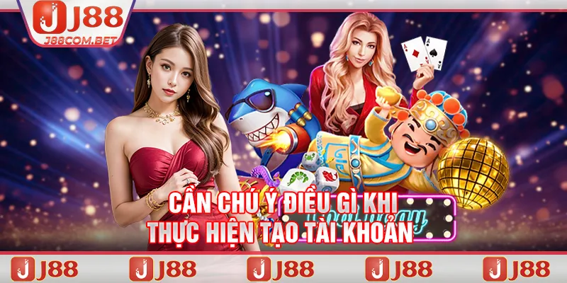 Cần chú ý điều gì khi thực hiện tạo tài khoản 