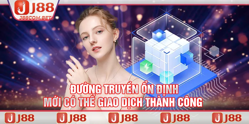 Đường truyền ổn định mới có thể giao dịch thành công 