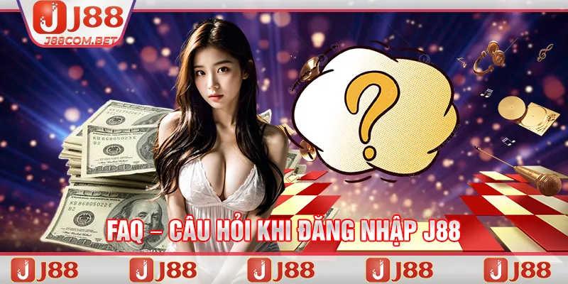 FAQ – Câu hỏi khi đăng nhập J88