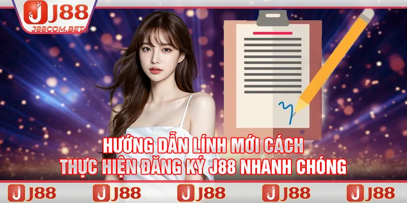 Hướng dẫn lính mới cách thực hiện đăng ký J88 nhanh chóng