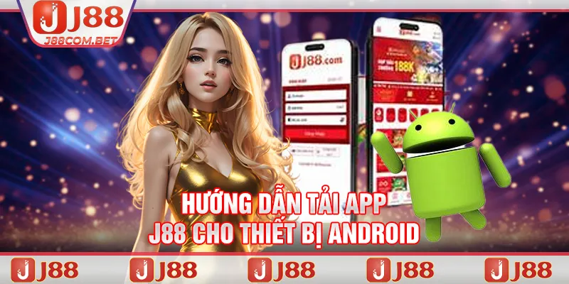 Hướng dẫn tải app J88 cho thiết bị Android