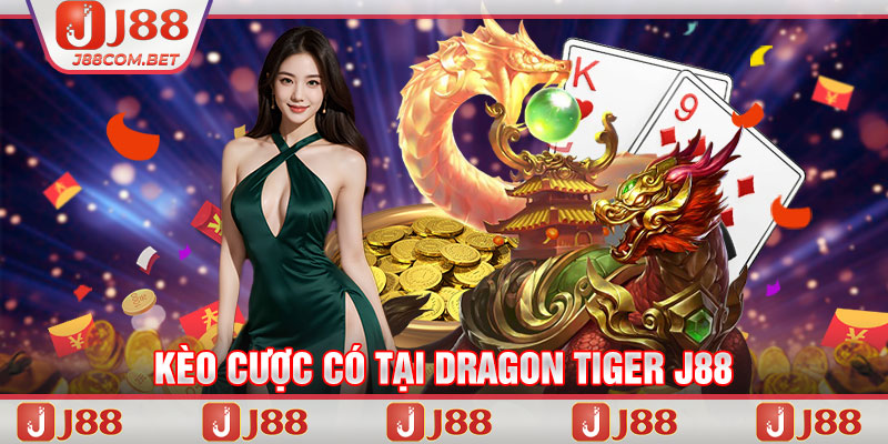 Kèo cược có tại Dragon Tiger J88