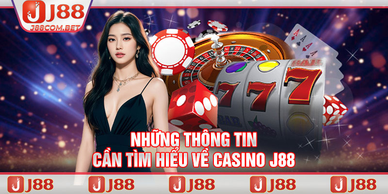 Những thông tin cần tìm hiểu về Casino J88