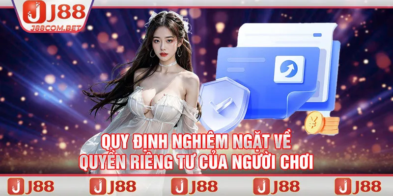 Quy định nghiêm ngặt về quyền riêng tư của người chơi