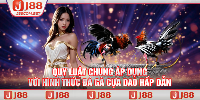 Quy luật chung áp dụng với hình thức đá gà cựa dao hấp dẫn