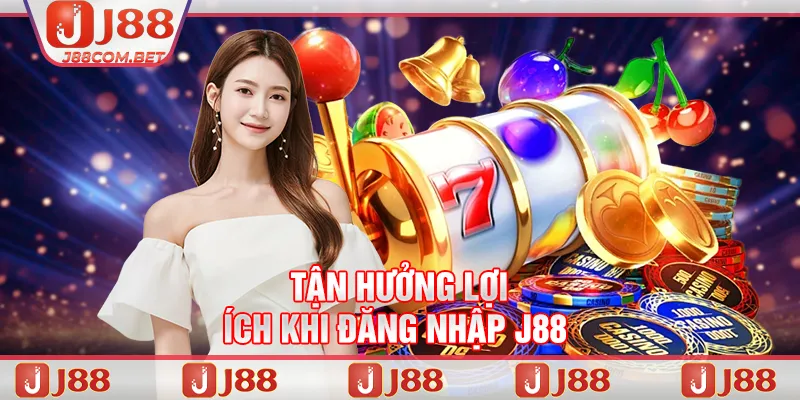 Tận hưởng lợi ích khi đăng nhập J88 