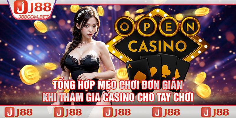 Tổng hợp mẹo chơi đơn giản khi tham gia casino cho tay chơi