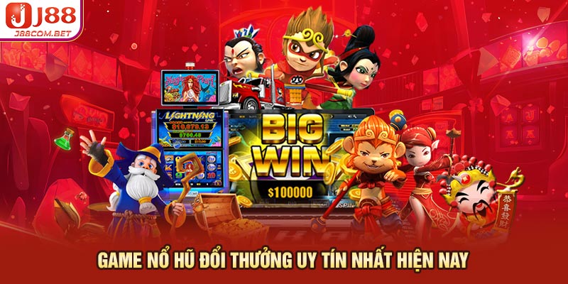 Top game nổ hũ đổi thưởng uy tín nhất hiện nay