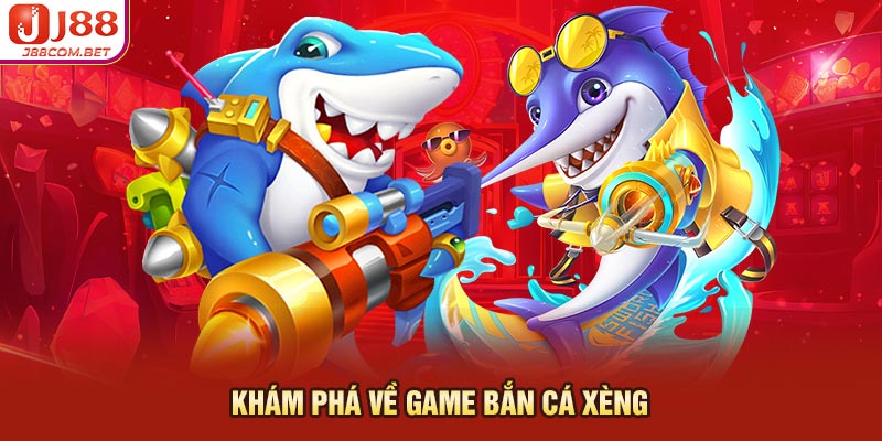 Khám phá về game bắn cá xèng