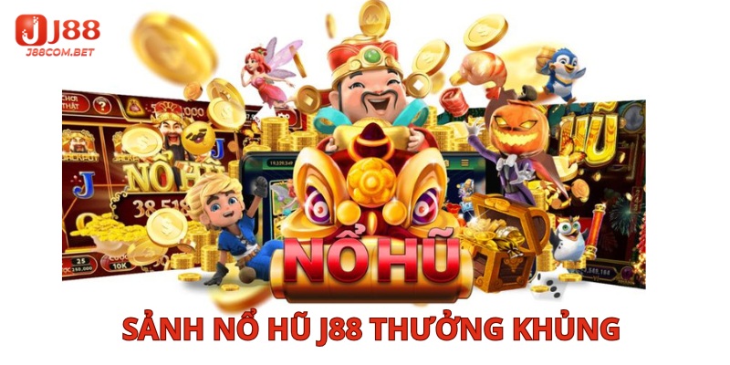 sảnh nổ hũ j88 thưởng khủng