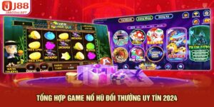 Top 6 game nổ hũ đổi thưởng uy tín nhất năm 2024